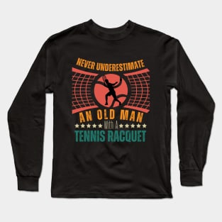 Never Underestimate An Old Man Tennis Racket Sports Lover Long Sleeve T-Shirt